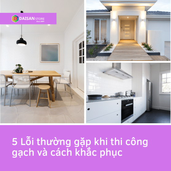 5 Lỗi Thường Gặp Khi Thi Công Gạch Và Cách Khắc Phục - Daisan Store