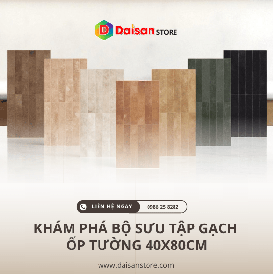 Daisanstore ra mặt Bộ sưu tập Gạch Ốp Tường 40x80cm mới nhất 2025 - Daisan Store